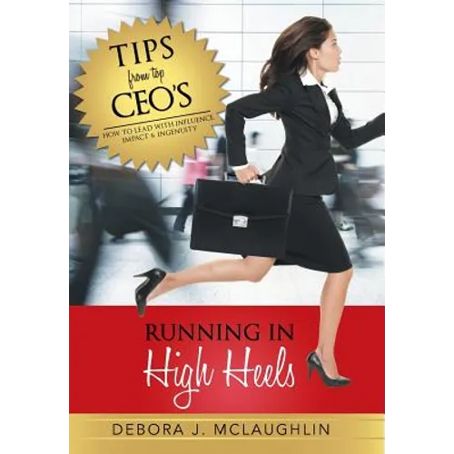 Running in High Heels: How to Lead with Influence, Impact & Ingenuity