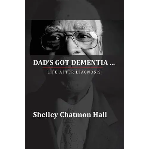 Dad's Got Dementia: Life After Diagnosis
