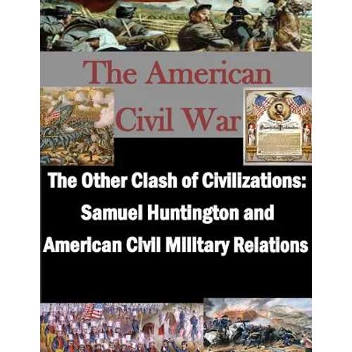 The Other Clash of Civilizations - Samuel Huntington and American Civil Military