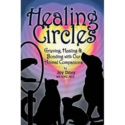 Healing Circles: Grieving, Healing and Bonding with Our Animal Companions
