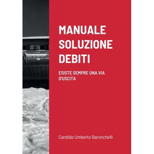 Manuale Soluzione Debiti: Esiste Sempre Una Via d'Uscita