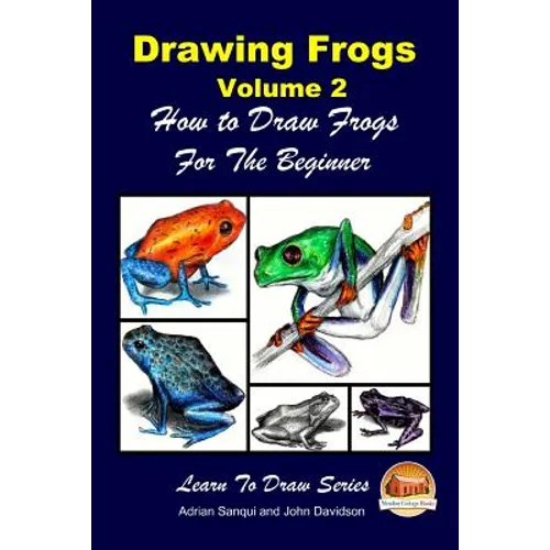 Drawing Frogs Volume 2 - How to Draw Frogs For the Beginner