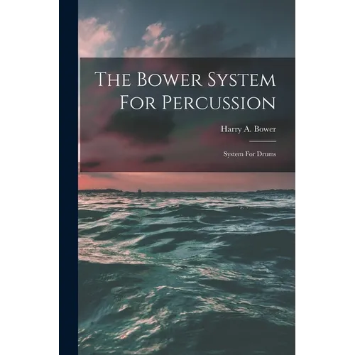 The Bower System For Percussion: System For Drums