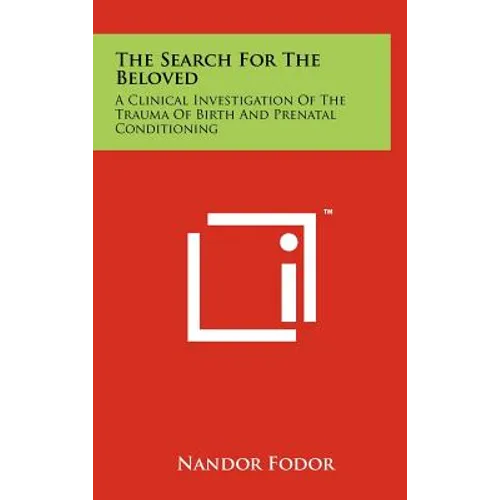 The Search For The Beloved: A Clinical Investigation Of The Trauma Of Birth And Prenatal Conditioning