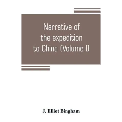 Narrative of the expedition to China, from the commencement of the war to its termination in 1842; with sketches of the manners and customs of the sin