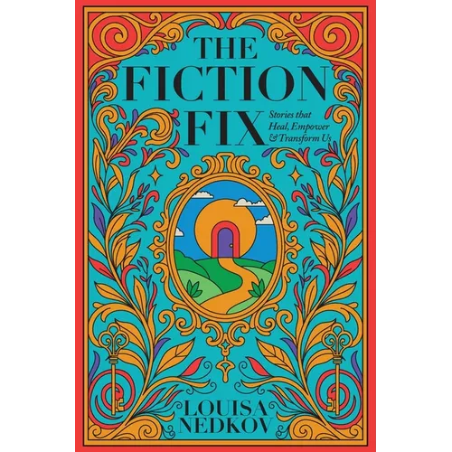 The Fiction Fix: Stories that Heal, Empower & Transform Us