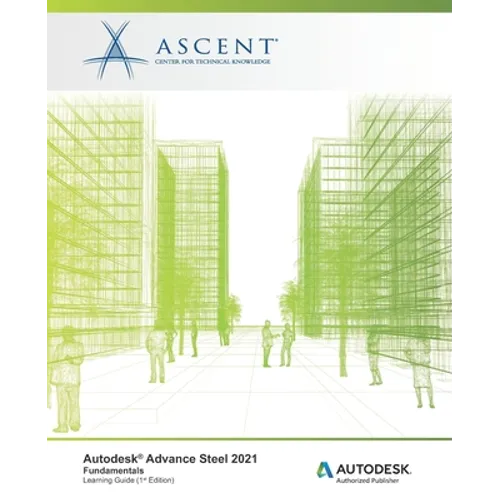Autodesk Advance Steel 2021 Fundamentals: Autodesk Authorized Publisher