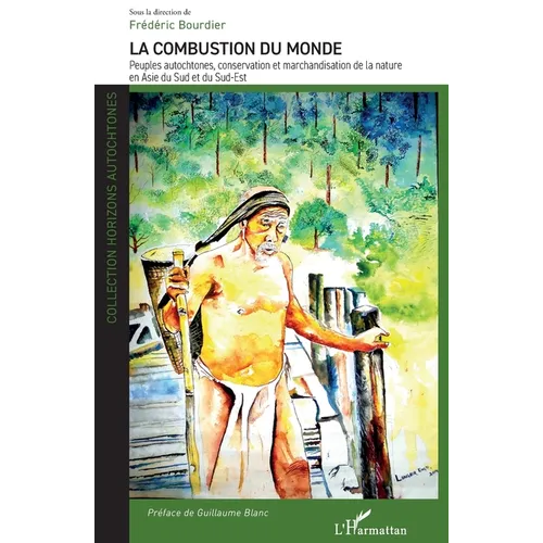 La combustion du monde: Peuples autochtones, conservation et marchandisation de la nature en Asie du Sud et du Sud-Est