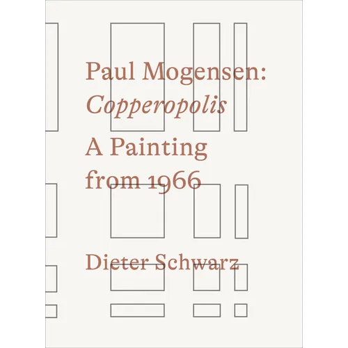 Paul Mogensen: Copperopolis: A Painting from 1966