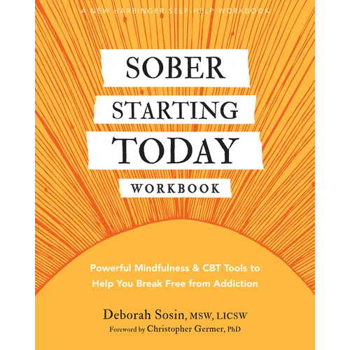 Sober Starting Today Workbook: Powerful Mindfulness and CBT Tools to Help You Break Free from Addiction