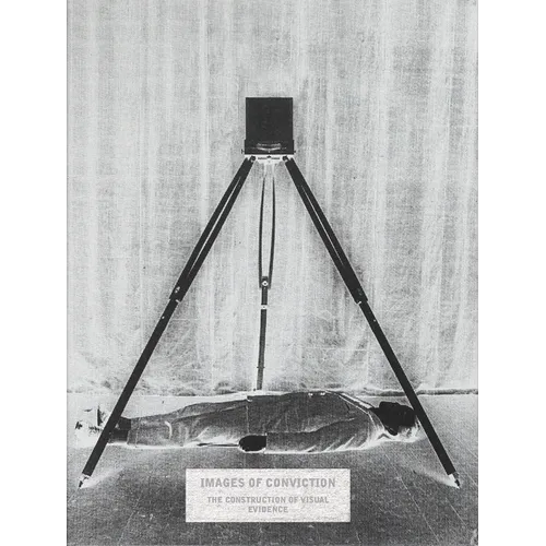 Images of Conviction: The Construction of Visual Evidence