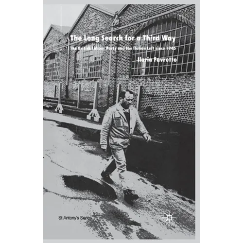The Long Search for a Third Way: The British Labour Party and the Italian Left Since 1945