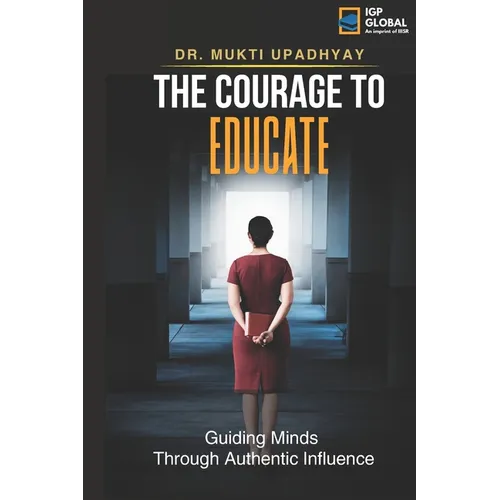The Courage to Educate: Guiding Minds: Through Authentic Influence