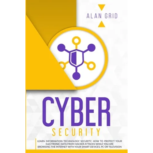 Cybersecurity: Learn Information Technology Security: How to Protect Your Data From Hacker Attacks While You are Browsing the Interne