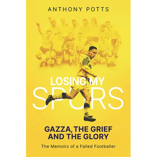 Losing My Spurs: Gazza, the Grief and the Glory