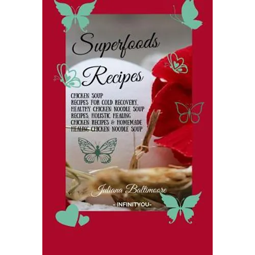Superfoods Recipes: Chicken Soup Recipes For Cold Recovery, Healthy Chicken Noodle Soup Recipes, Holistic Healing Chicken Recipes & Homemade Healing N