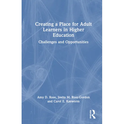 Creating a Place for Adult Learners in Higher Education: Challenges and Opportunities