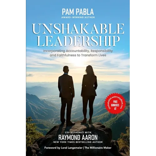 Unshakable Leadership: Incorporating Accountability, Responsibility and Faithfulness to Transform Lives