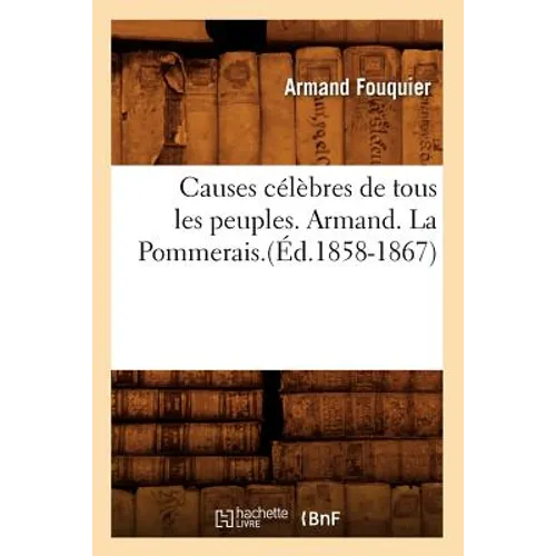 Causes Célèbres de Tous Les Peuples. Armand. La Pommerais.(Éd.1858-1867)