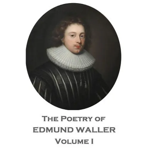 The Poetry of Edmund Waller - Volume I