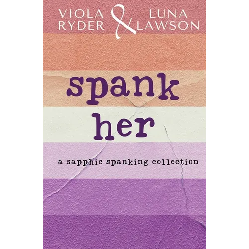 Spank Her: A Sapphic Spanking Collection