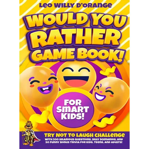 Would You Rather Game Book for Smart Kids!: Try Not To Laugh Challenge with 200 Difficult Dilemmas, Hilarious Brain Teasers and 50 Bonus Trivia the Wh - Hardcover