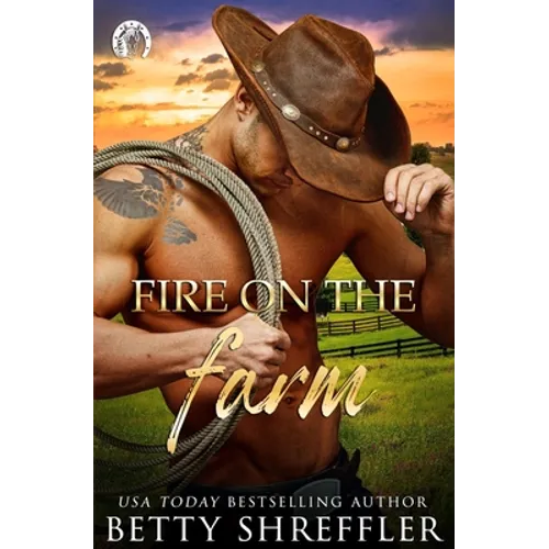 Fire On The Farm: Second Chance Cowboy Romance
