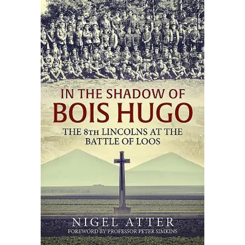 In the Shadow of Bois Hugo: The 8th Lincolns at the Battle of Loos