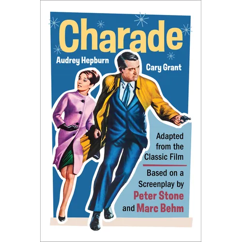 Charade (Adapted from the Classic 1963 Film Screenplay): Romantic Thriller Starring Cary Grant and Audrey Hepburn