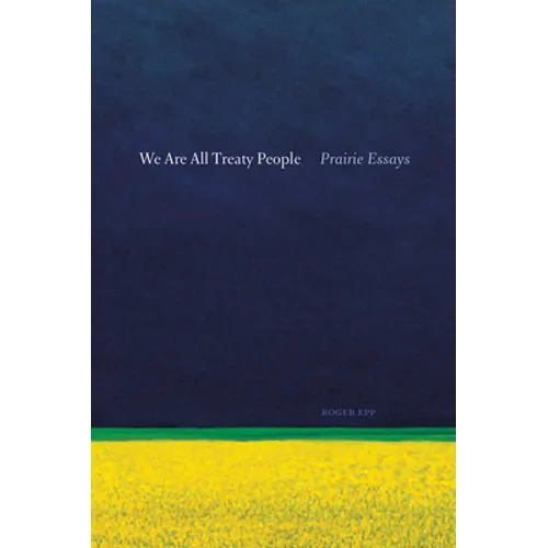 We Are All Treaty People: Prairie Essays