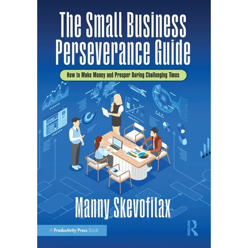 The Small Business Perseverance Guide: How to Make Money and Prosper During Challenging Times