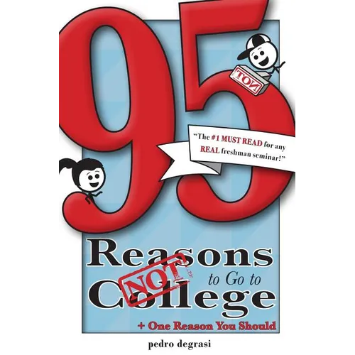 95 Reasons NOT to Go to College: + 1 Reason You Should