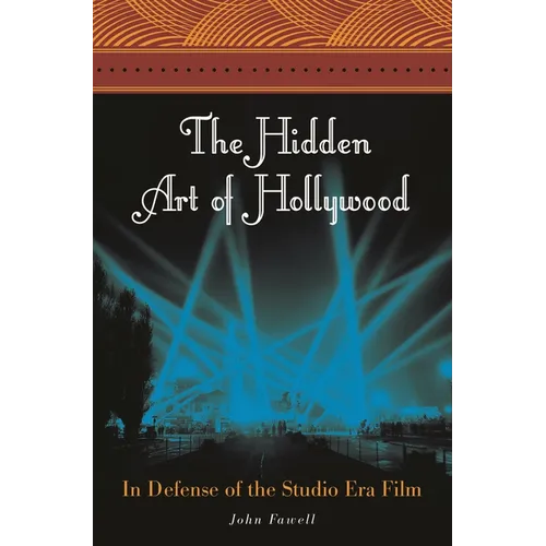 The Hidden Art of Hollywood: In Defense of the Studio Era Film