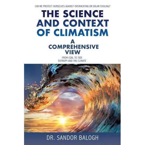 The Science and Context of Climatism: A COMPREHENSIVE VIEW Can we protect ourselves against overheating or solar cooling? From Coal to Tide Entropy an