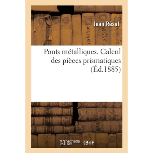 Ponts métalliques. Calcul des pièces prismatiques, renseignements pratiques, formules usuelles: poutres droites à travées indépendantes, ponts suspend