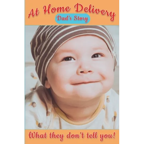 At Home Delivery: Dad's Story, What They Don't Tell You