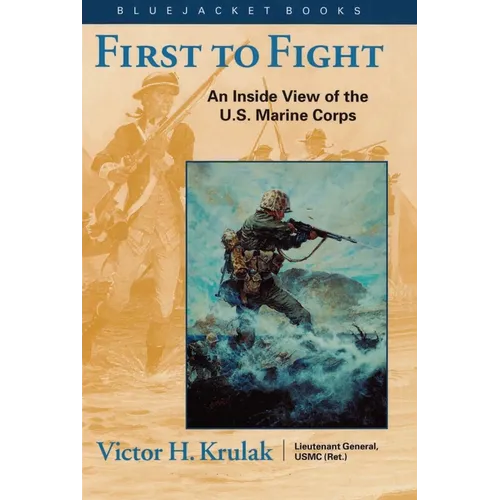 First to Fight: An Inside View of the U.S. Marine Corps