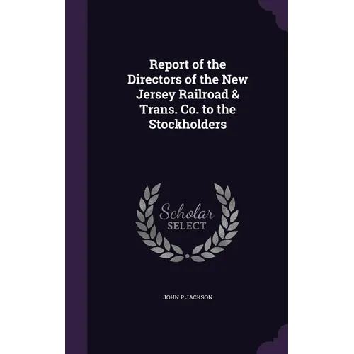 Report of the Directors of the New Jersey Railroad & Trans. Co. to the Stockholders - Hardcover