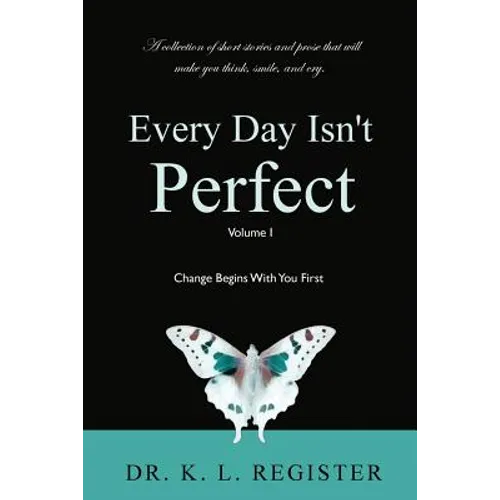 Every Day Isn't Perfect: Volume I: Change Begins With You First