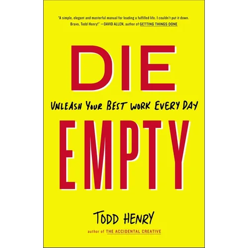 Die Empty: Unleash Your Best Work Every Day