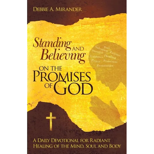 Standing and Believing on the Promises of God: A Daily Devotional for Radiant Healing of the Mind, Soul and Body