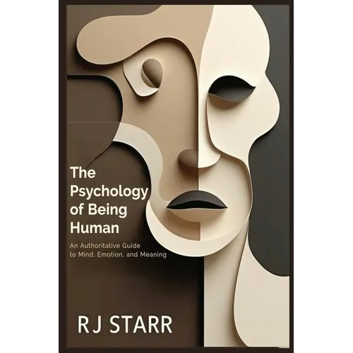 The Psychology of Being Human: An Authoritative Guide to Mind, Emotion, and Meaning