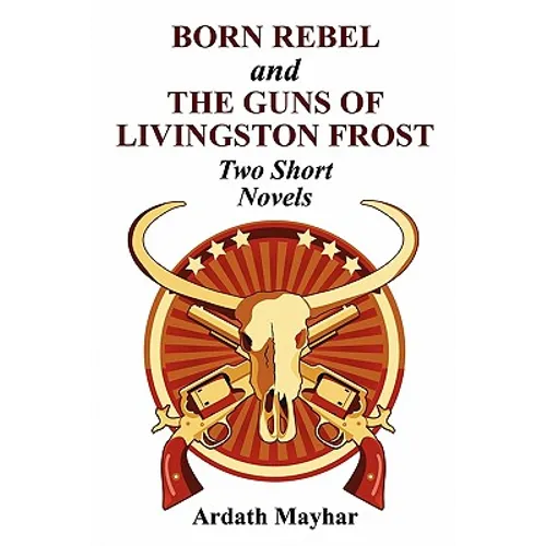 Born Rebel and the Guns of Livingston Frost - Two Short Novels