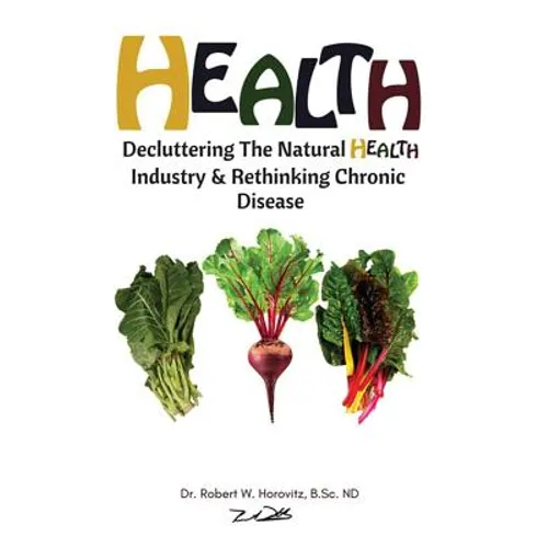 Health: Decluttering the Natural Health Industry & Rethinking Chronic Disease