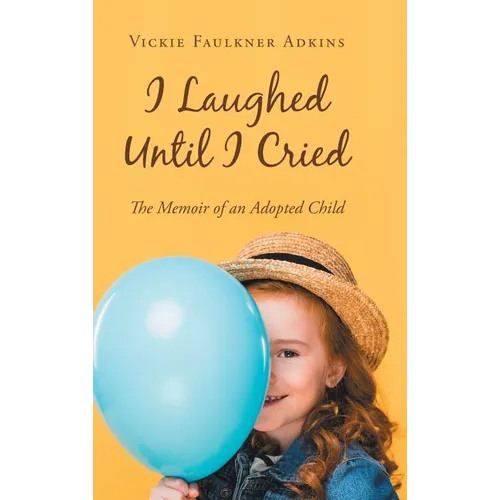 I Laughed Until I Cried: The Memoir of an Adopted Child