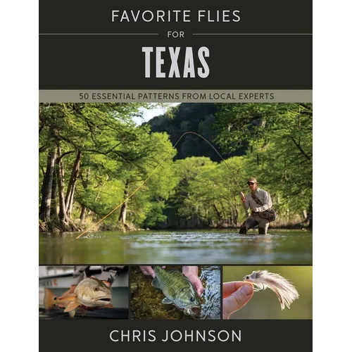 Favorite Flies for Texas: 50 Essential Patterns from Local Experts