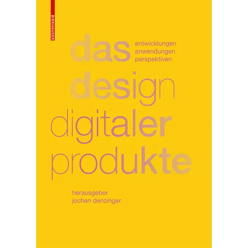Das Design Digitaler Produkte: Entwicklungen, Anwendungen, Perspektiven