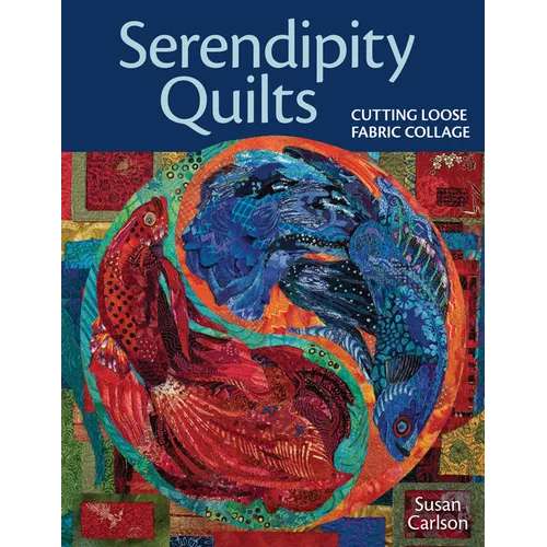 Serendipity Quilts: Cutting Loose Fabric Collage