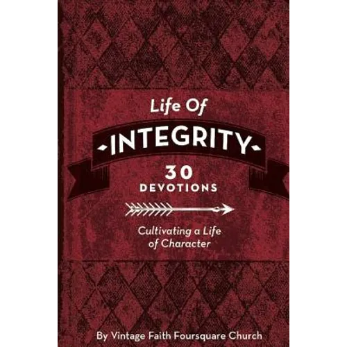 Life of Integrity: Cultivating a Life of Character