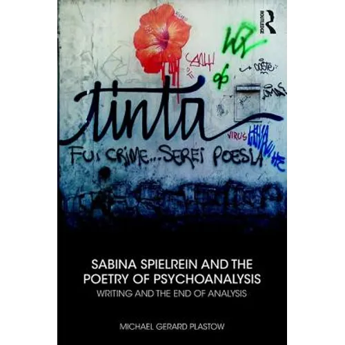 Sabina Spielrein and the Poetry of Psychoanalysis: Writing and the End of Analysis